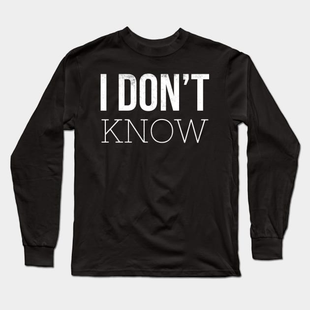 I don't know Long Sleeve T-Shirt by mivpiv